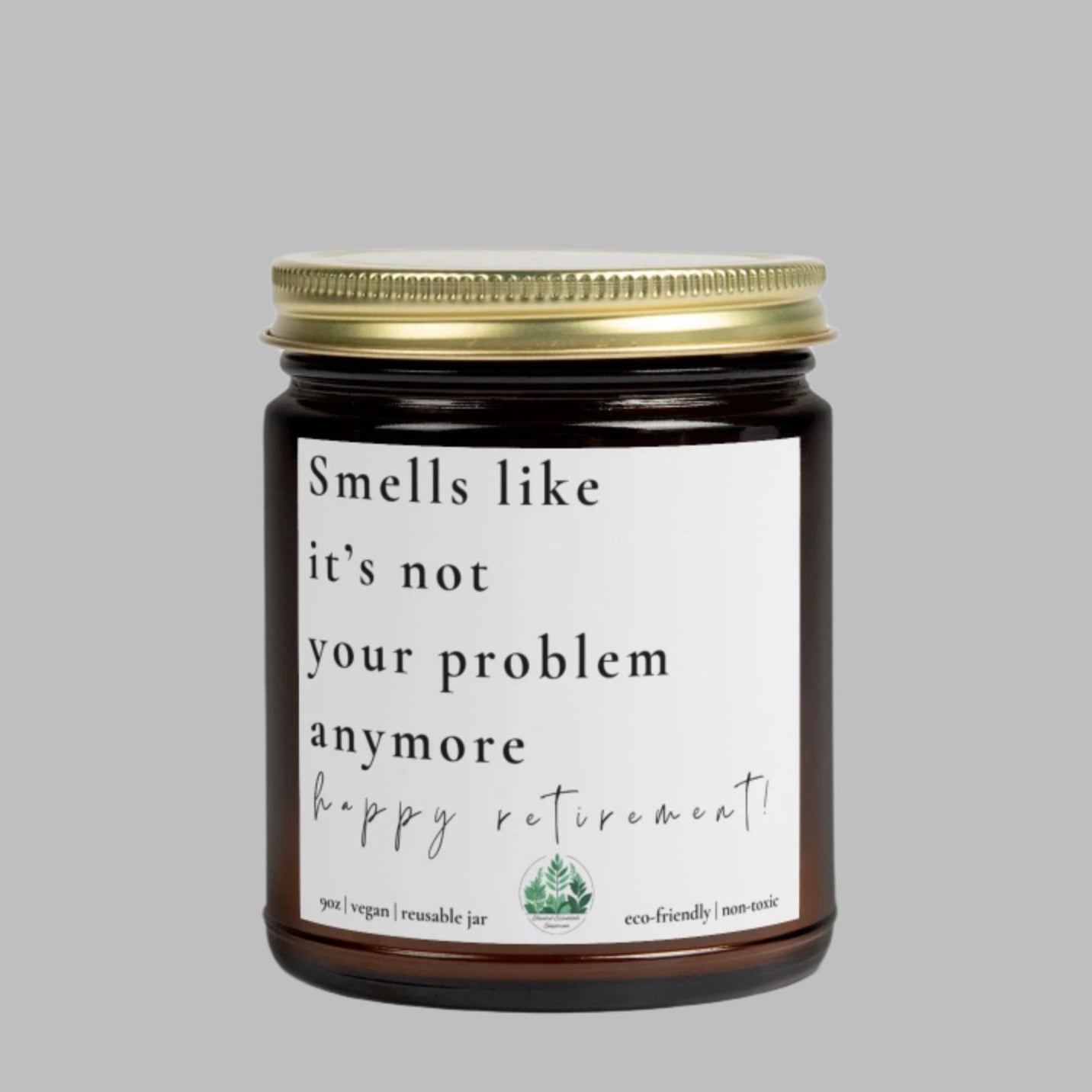 Smells Like It's Not Your Problem Anymore Retirement Candle | Gift for Retirees | Home Decor | Relaxation | Eco-Friendly