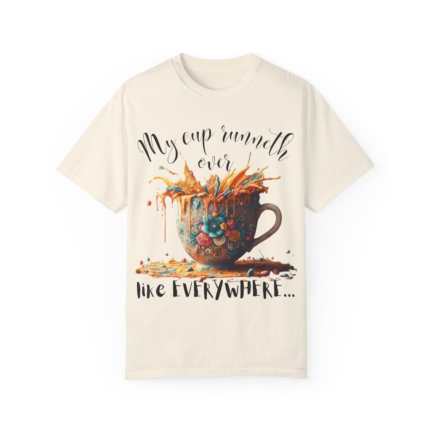 My Cup Runneth Over T-Shirt - Unisex Garment-Dyed Tee