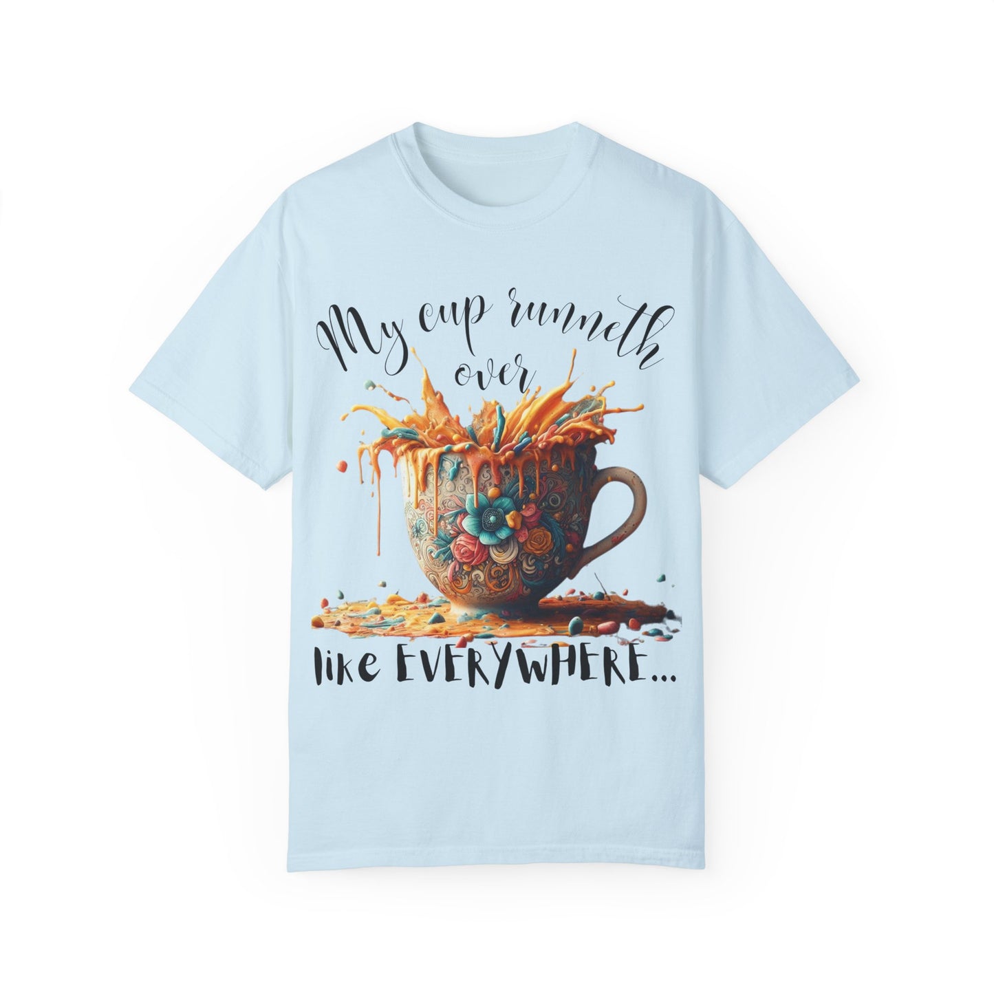 My Cup Runneth Over T-Shirt - Unisex Garment-Dyed Tee