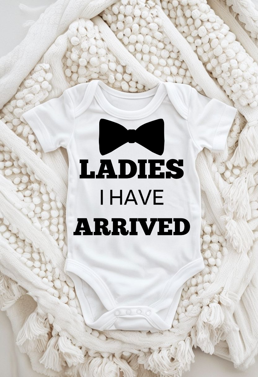 Ladies I Have Arrived l Baby Boy Onesie