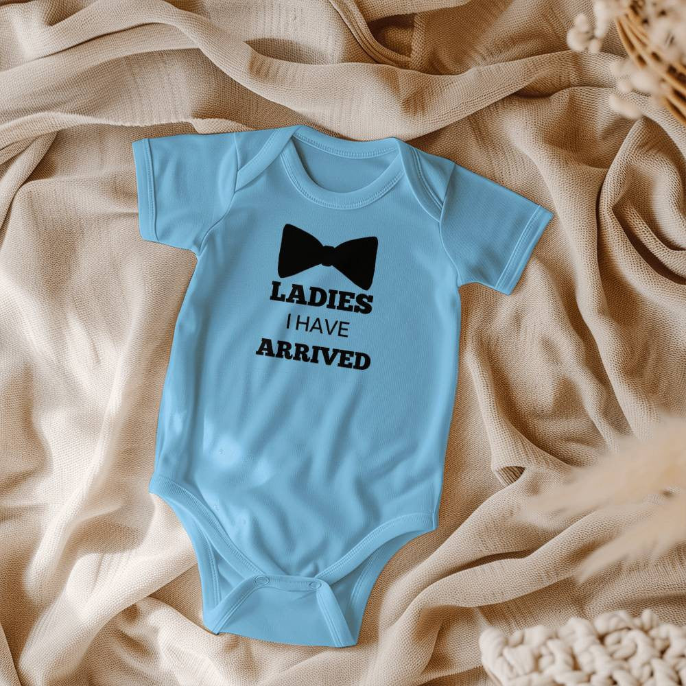 Ladies I Have Arrived l Baby Boy Onesie