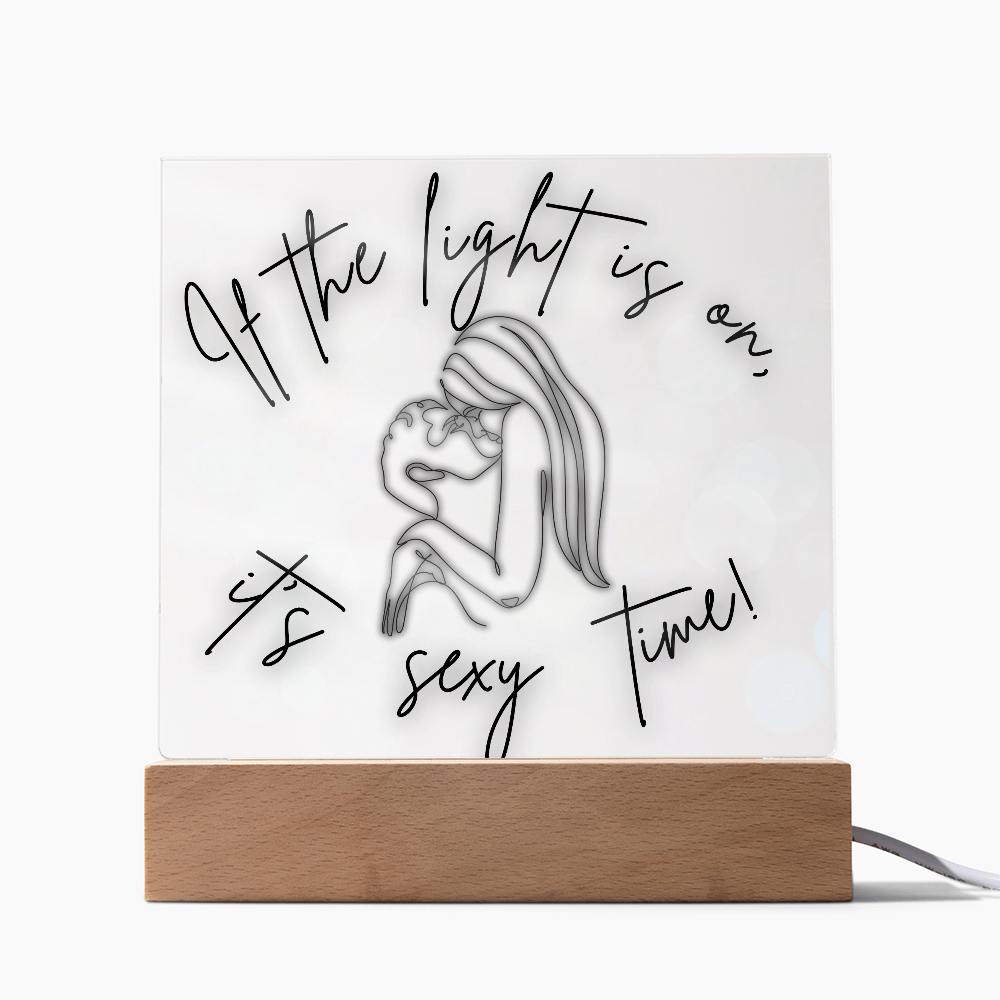 If the light is on, It's Sexy Time Light Up Acrylic Plaque | Fun  Way To Get That Time Together