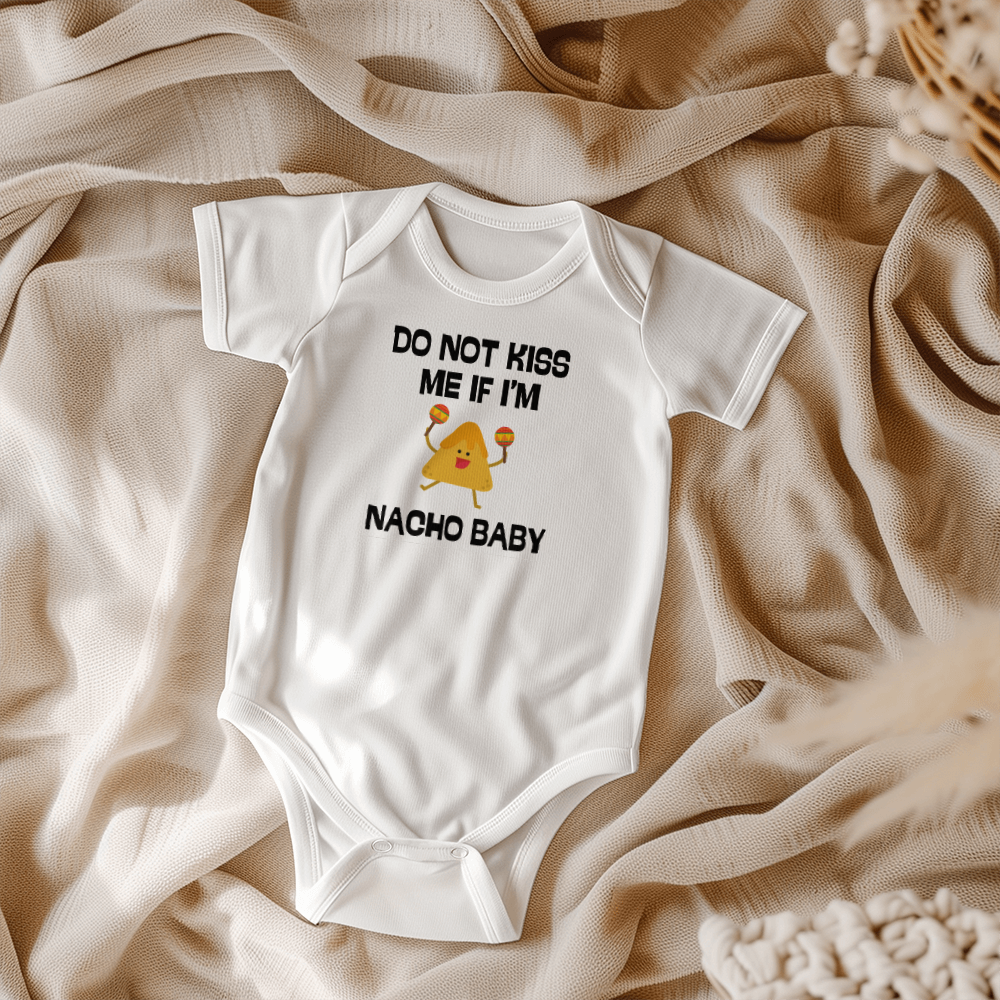 Do Not Kiss Me If I'm Nacho Baby l Baby Boy or Girl Onesie