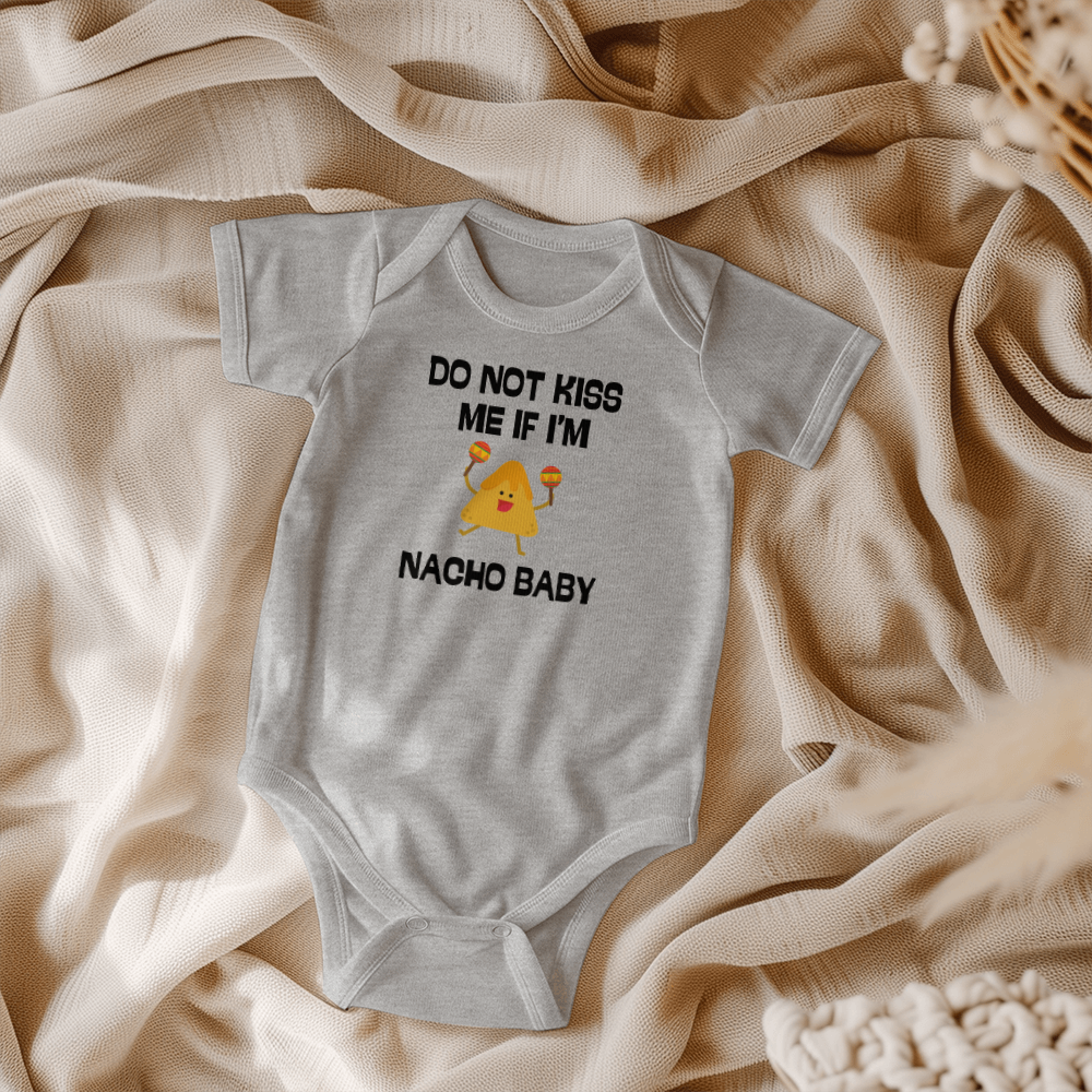 Do Not Kiss Me If I'm Nacho Baby l Baby Boy or Girl Onesie