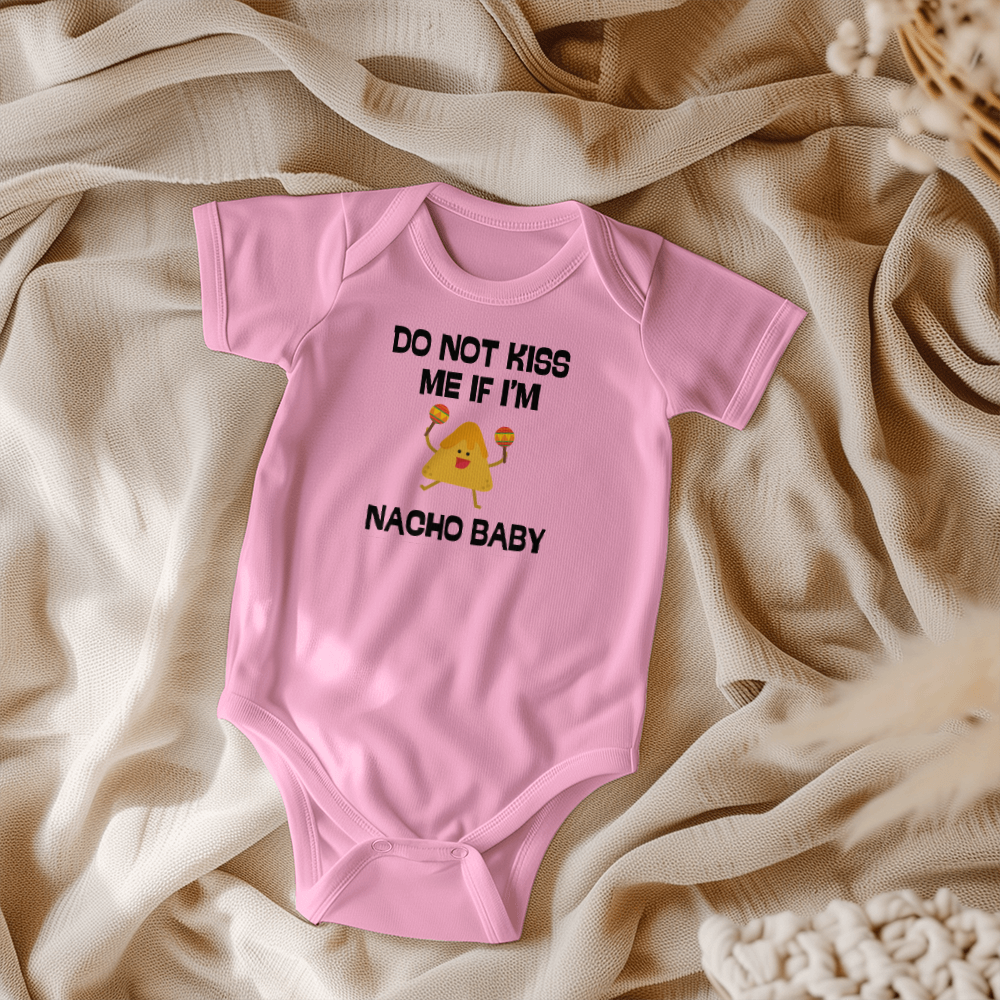 Do Not Kiss Me If I'm Nacho Baby l Baby Boy or Girl Onesie