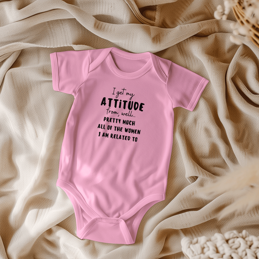 I Get My Attitude From, Well... Pretty Much All of The Women I Am Related To l Baby Girl Onesie