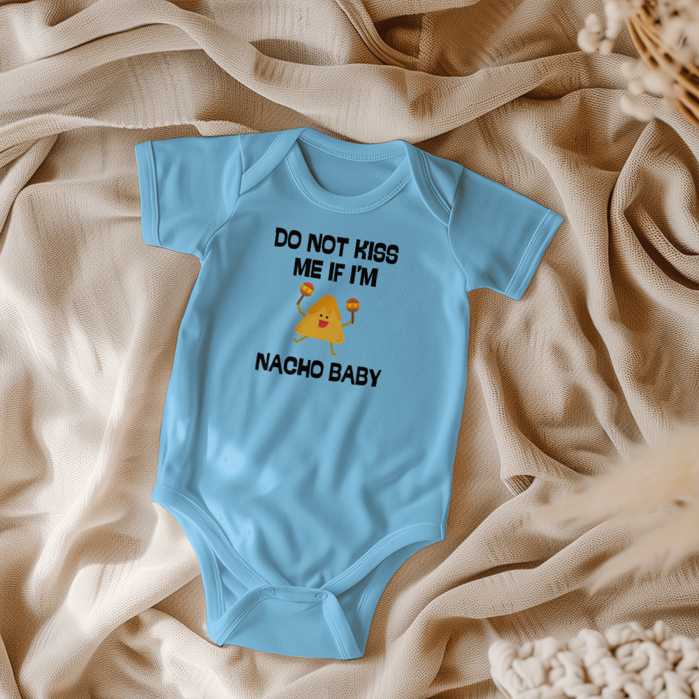 Do Not Kiss Me If I'm Nacho Baby l Baby Boy or Girl Onesie