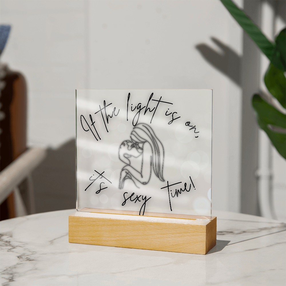 If the light is on, It's Sexy Time Light Up Acrylic Plaque | Fun  Way To Get That Time Together