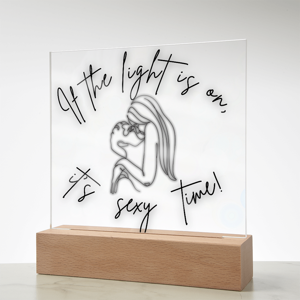 If the light is on, It's Sexy Time Light Up Acrylic Plaque | Fun  Way To Get That Time Together