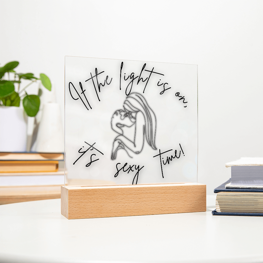 If the light is on, It's Sexy Time Light Up Acrylic Plaque | Fun  Way To Get That Time Together